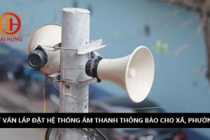 Tư vấn lắp đặt hệ thống âm thanh thông báo cho xã, phường